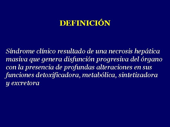 DEFINICIÓN Síndrome clínico resultado de una necrosis hepática masiva que genera disfunción progresiva del