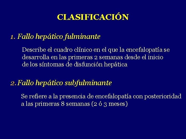 CLASIFICACIÓN 1. Fallo hepático fulminante Describe el cuadro clínico en el que la encefalopatía