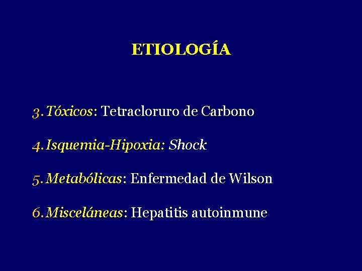 ETIOLOGÍA 3. Tóxicos: Tetracloruro de Carbono 4. Isquemia-Hipoxia: Shock 5. Metabólicas: Enfermedad de Wilson