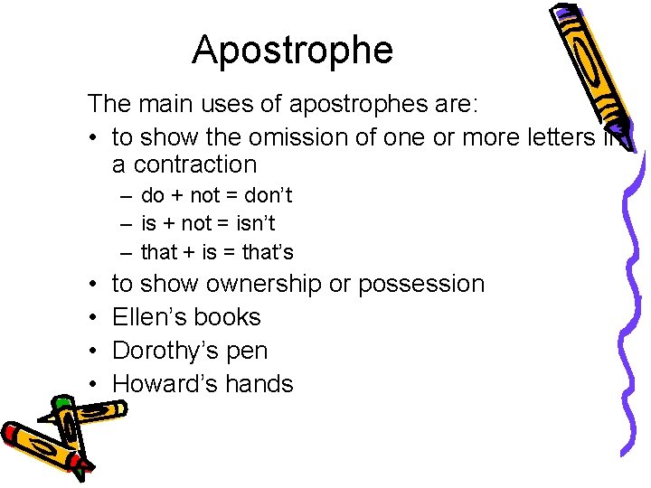 Apostrophe The main uses of apostrophes are: • to show the omission of one