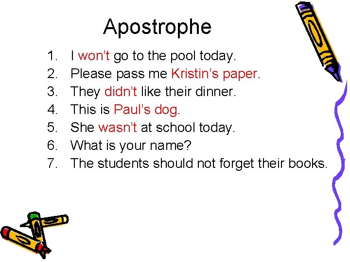 Apostrophe 1. 2. 3. 4. 5. 6. 7. I won’t go to the pool