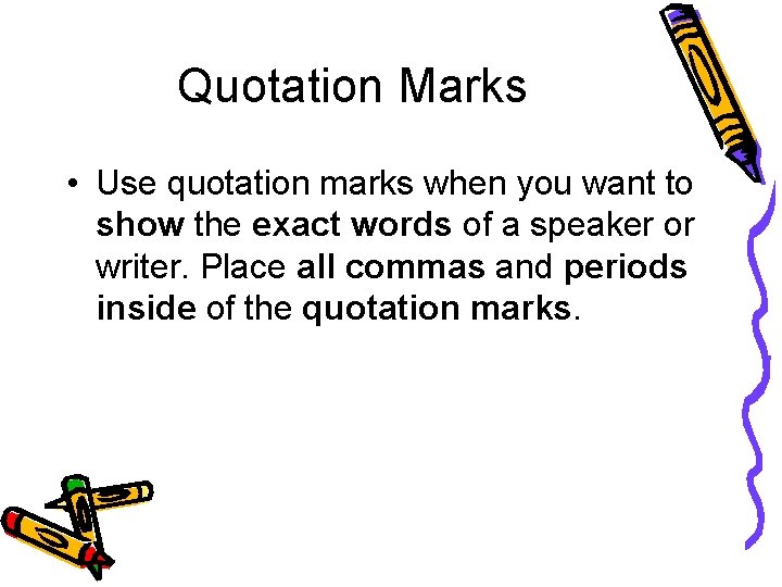 Quotation Marks • Use quotation marks when you want to show the exact words