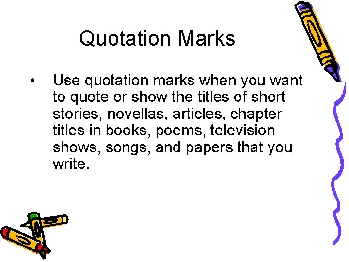 Quotation Marks • Use quotation marks when you want to quote or show the