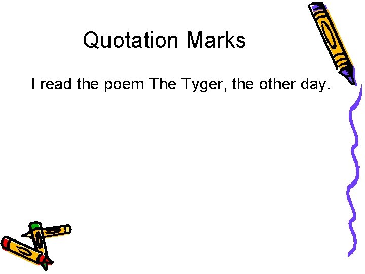 Quotation Marks I read the poem The Tyger, the other day. 