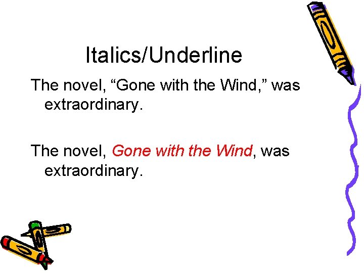 Italics/Underline The novel, “Gone with the Wind, ” was extraordinary. The novel, Gone with