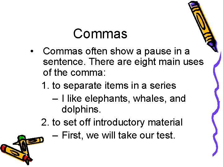 Commas • Commas often show a pause in a sentence. There are eight main