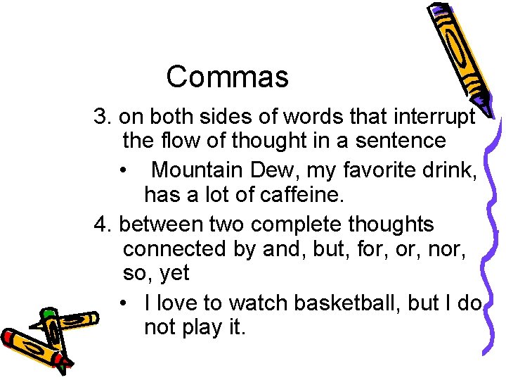 Commas 3. on both sides of words that interrupt the flow of thought in