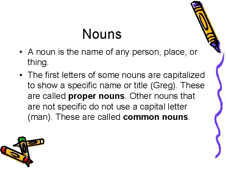 Nouns • A noun is the name of any person, place, or thing. •
