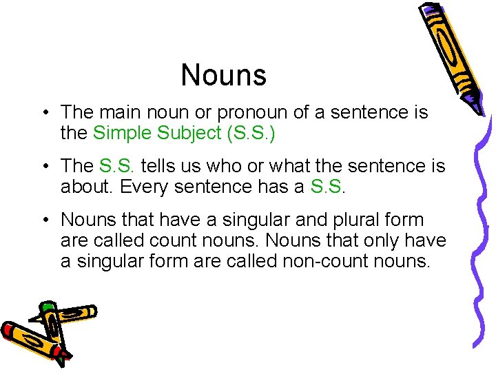 Nouns • The main noun or pronoun of a sentence is the Simple Subject