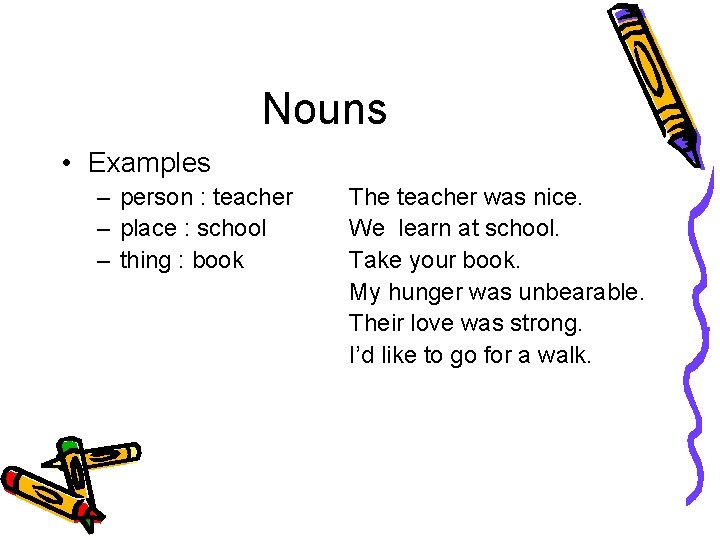 Nouns • Examples – person : teacher – place : school – thing :