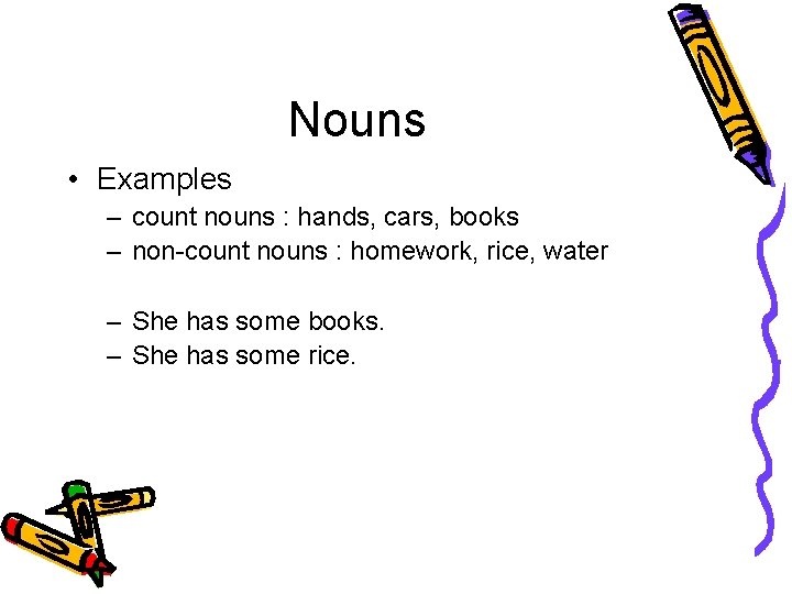 Nouns • Examples – count nouns : hands, cars, books – non-count nouns :