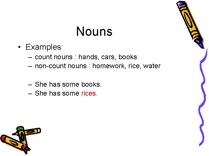 Nouns • Examples – count nouns : hands, cars, books – non-count nouns :