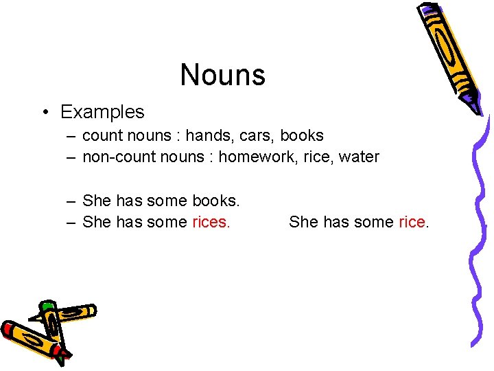 Nouns • Examples – count nouns : hands, cars, books – non-count nouns :