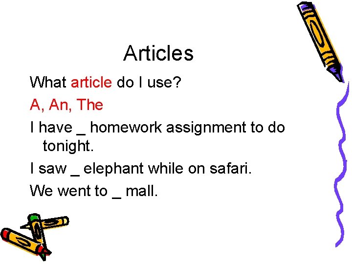 Articles What article do I use? A, An, The I have _ homework assignment