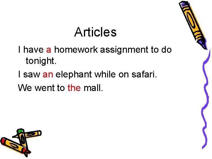 Articles I have a homework assignment to do tonight. I saw an elephant while