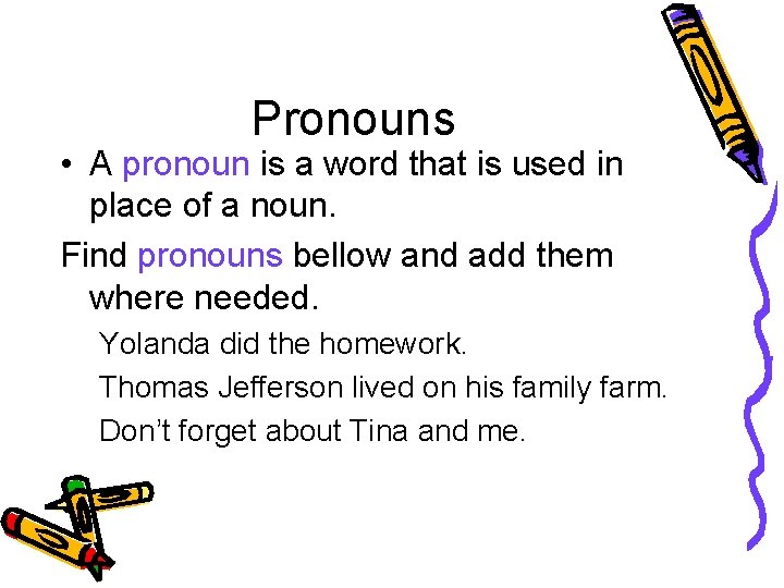 Pronouns • A pronoun is a word that is used in place of a