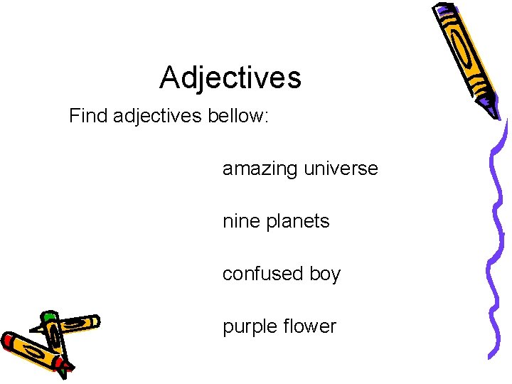 Adjectives Find adjectives bellow: amazing universe nine planets confused boy purple flower 