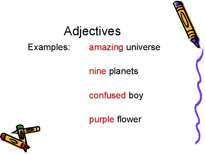 Adjectives Examples: amazing universe nine planets confused boy purple flower 