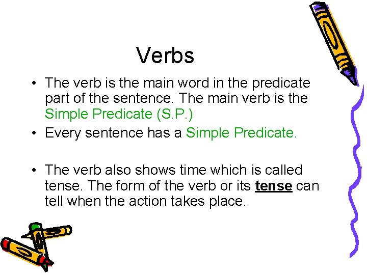 Verbs • The verb is the main word in the predicate part of the