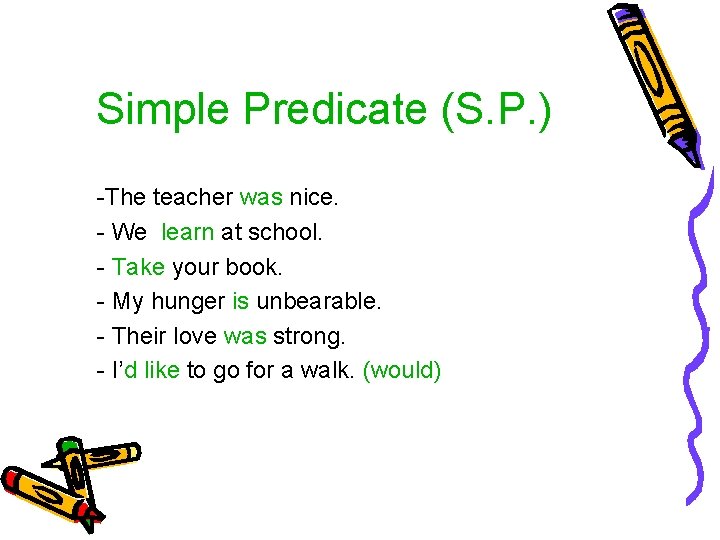 Simple Predicate (S. P. ) -The teacher was nice. - We learn at school.