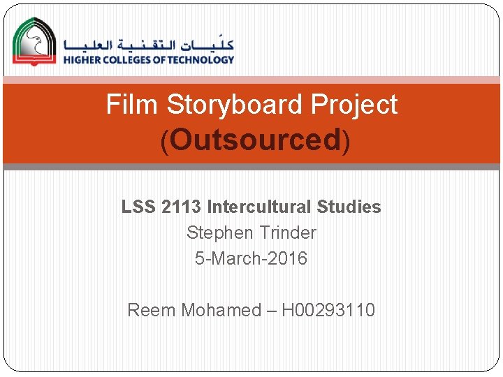 Film Storyboard Project (Outsourced) LSS 2113 Intercultural Studies Stephen Trinder 5 -March-2016 Reem Mohamed