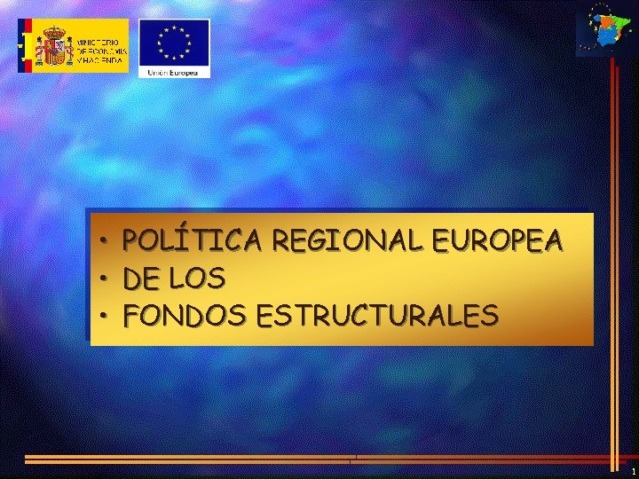  • • • POLÍTICA REGIONAL EUROPEA DE LOS FONDOS ESTRUCTURALES 1 