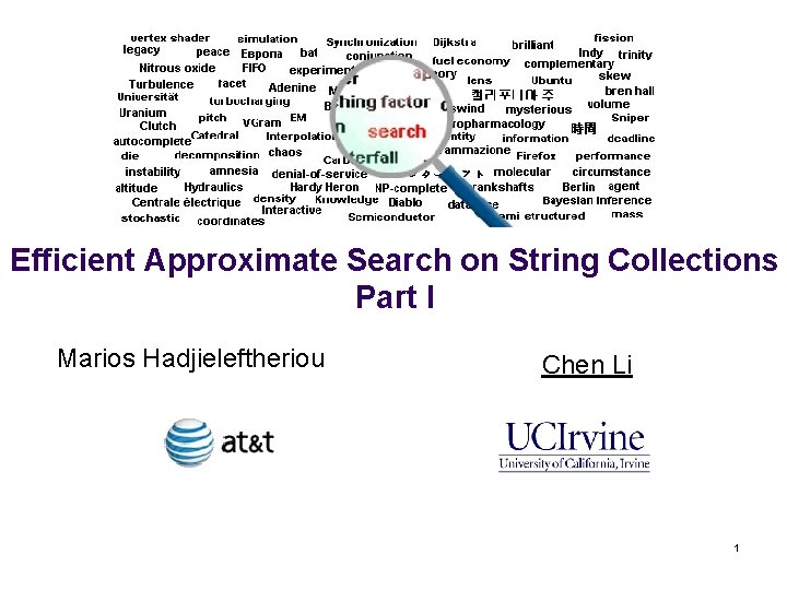 Efficient Approximate Search on String Collections Part I Marios Hadjieleftheriou Chen Li 1 