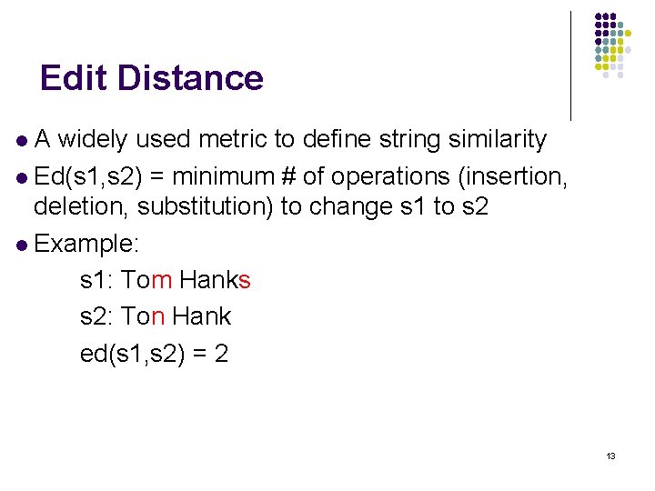 Edit Distance A widely used metric to define string similarity l Ed(s 1, s