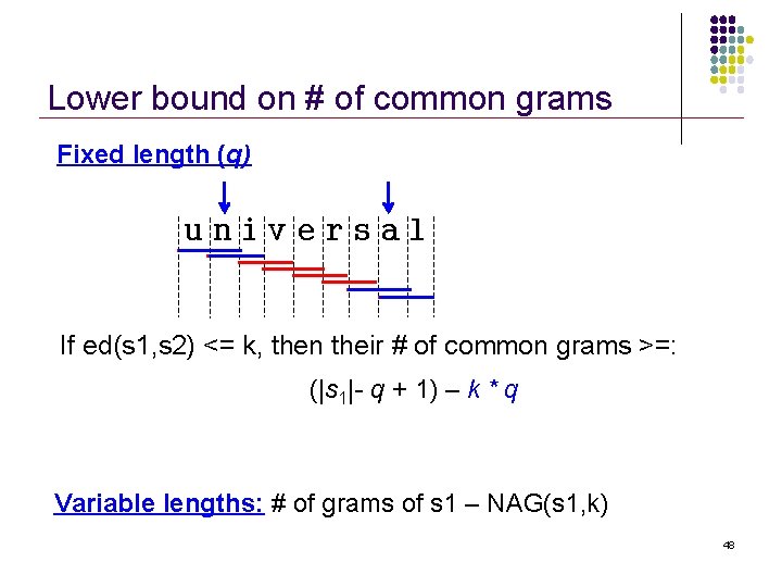 Lower bound on # of common grams Fixed length (q) universal If ed(s 1,