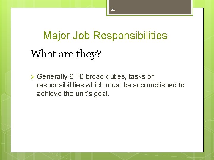 21 Major Job Responsibilities What are they? Ø Generally 6 -10 broad duties, tasks