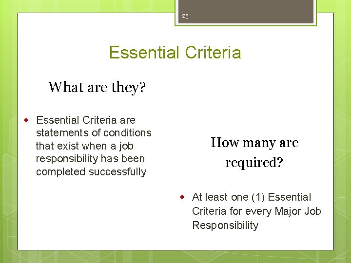 25 Essential Criteria What are they? w Essential Criteria are statements of conditions that