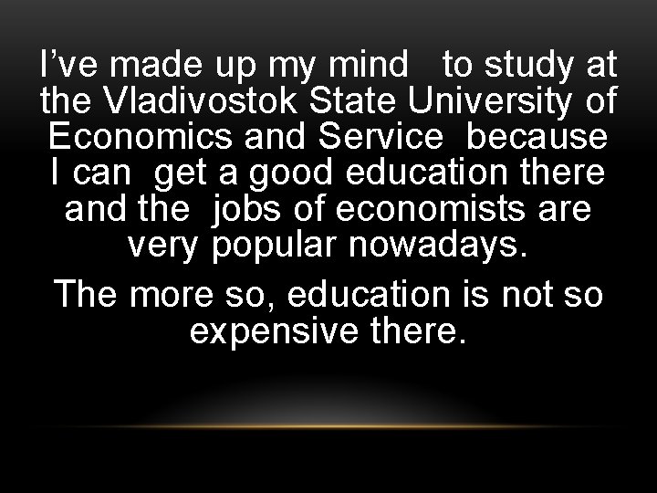 I’ve made up my mind to study at the Vladivostok State University of Economics