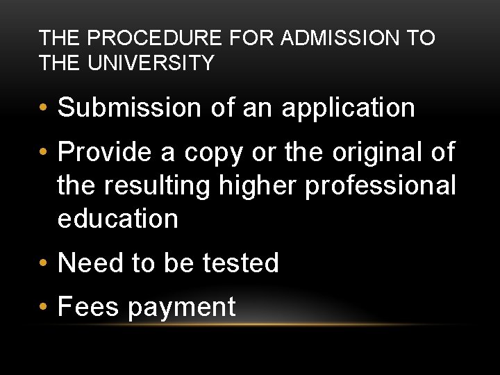 THE PROCEDURE FOR ADMISSION TO THE UNIVERSITY • Submission of an application • Provide