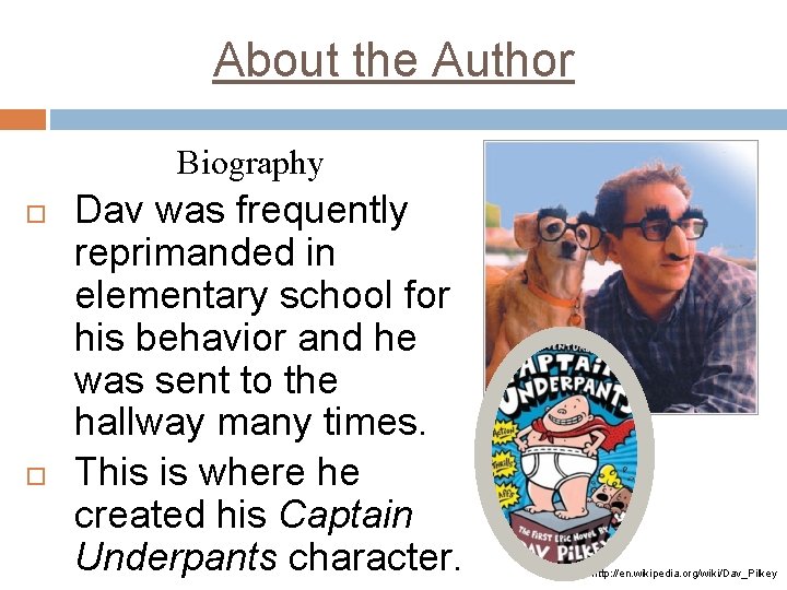 About the Author Biography Dav was frequently reprimanded in elementary school for his behavior