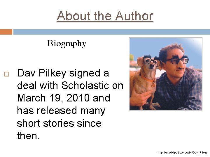 About the Author Biography Dav Pilkey signed a deal with Scholastic on March 19,