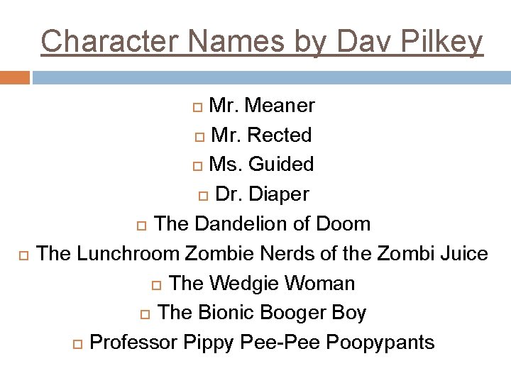 Character Names by Dav Pilkey Mr. Meaner Mr. Rected Ms. Guided Dr. Diaper The