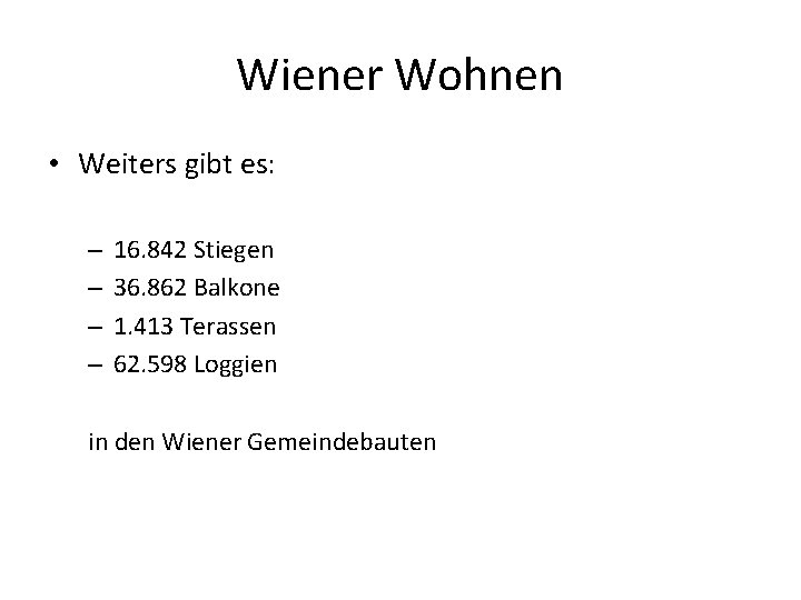 Wiener Wohnen • Weiters gibt es: – – 16. 842 Stiegen 36. 862 Balkone