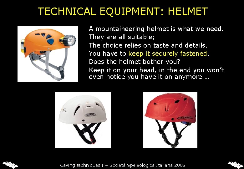 TECHNICAL EQUIPMENT: HELMET A mountaineering helmet is what we need. They are all suitable; TECHNICAL EQUIPMENT: HELMET A mountaineering helmet is what we need. They are all suitable;