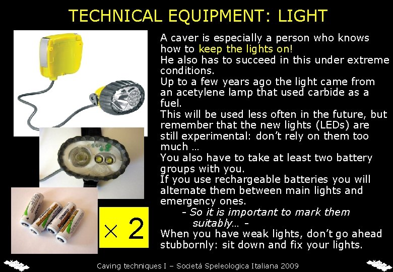 TECHNICAL EQUIPMENT: LIGHT 2 A caver is especially a person who knows how to TECHNICAL EQUIPMENT: LIGHT 2 A caver is especially a person who knows how to