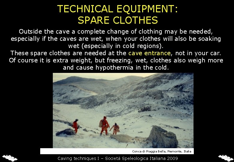 TECHNICAL EQUIPMENT: SPARE CLOTHES Outside the cave a complete change of clothing may be TECHNICAL EQUIPMENT: SPARE CLOTHES Outside the cave a complete change of clothing may be