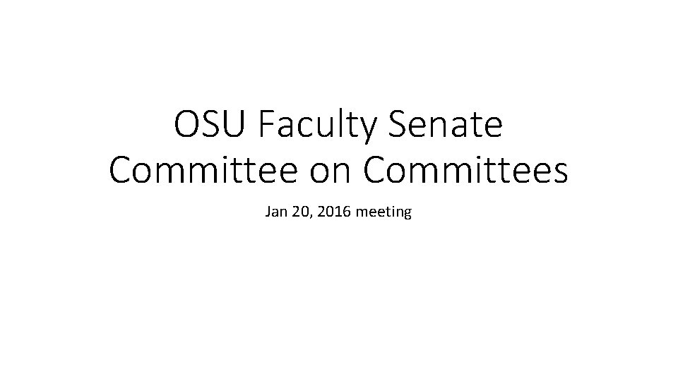 OSU Faculty Senate Committee on Committees Jan 20, 2016 meeting 