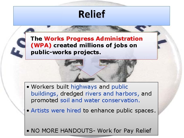 Relief The Works Progress Administration (WPA) created millions of jobs on public-works projects. •
