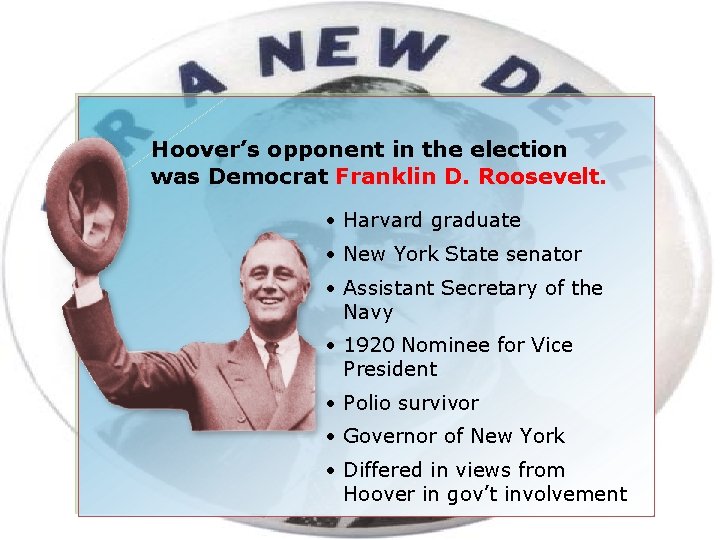 Hoover’s opponent in the election was Democrat Franklin D. Roosevelt. • Harvard graduate •