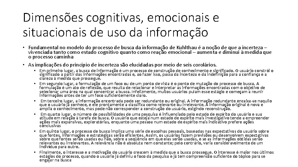 Dimensões cognitivas, emocionais e situacionais de uso da informação • Fundamental no modelo do