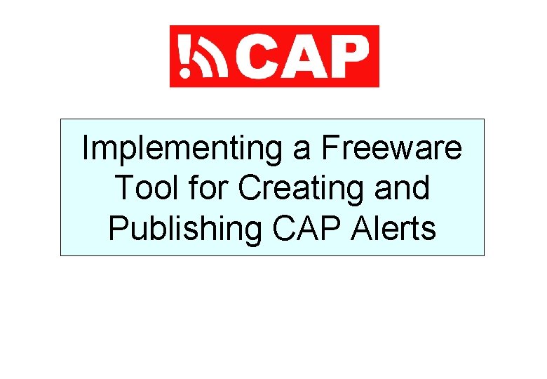 Implementing a Freeware Tool for Creating and Publishing CAP Alerts 