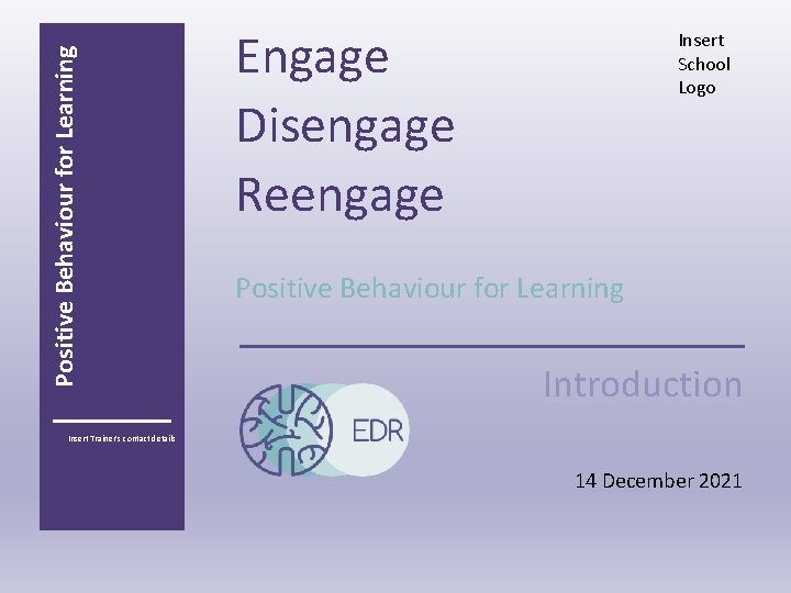 Positive Behaviour for Learning Engage Disengage Reengage Insert School Logo Positive Behaviour for Learning