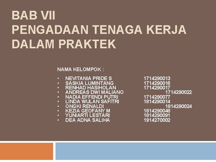 BAB VII PENGADAAN TENAGA KERJA DALAM PRAKTEK NAMA KELOMPOK : • • • NEVITANIA