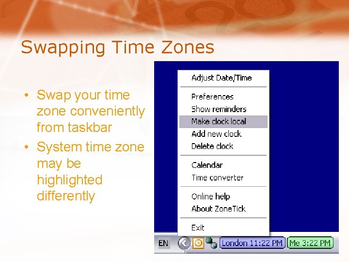 Swapping Time Zones • Swap your time zone conveniently from taskbar • System time