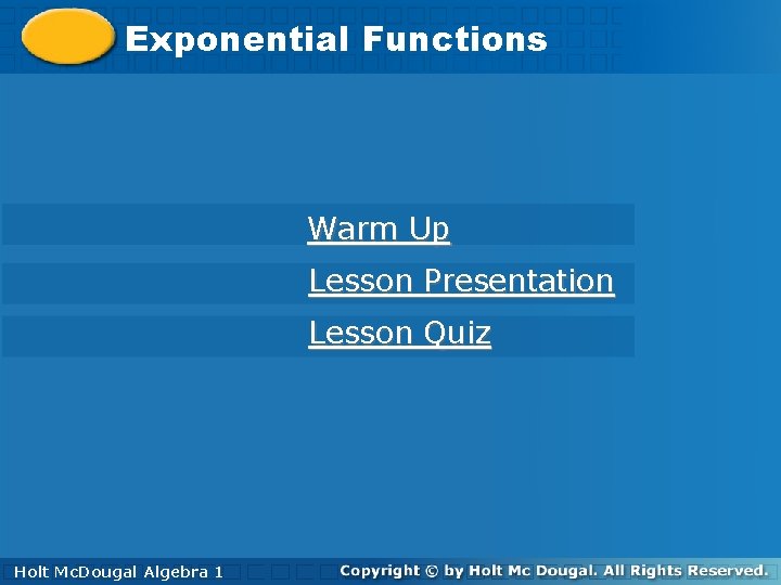 Exponential. Functions Warm Up Lesson Presentation Lesson Quiz Holt Mc. Dougal Algebra 1 Algebra