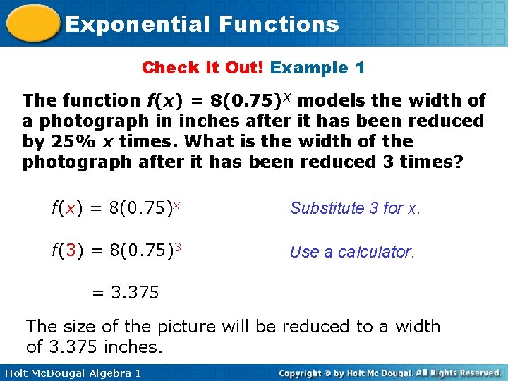 Exponential Functions Check It Out! Example 1 The function f(x) = 8(0. 75)X models